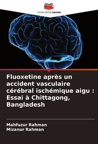 Produktbild: Fluoxetine apr&egrave;s un accident vasculaire c&eacute;r&eacute;bral isch&eacute;mique aigu : Essai &agrave; Chittagong, Bangladesh