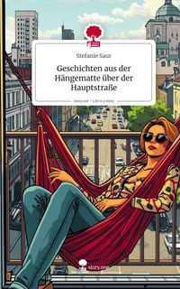 Produktbild: Geschichten aus der H&auml;ngematte &uuml;ber der Hauptstra&szlig;e. Life is a Story - story.one