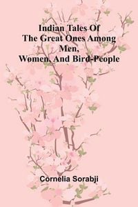 Produktbild: Indian Tales Of The Great Ones Among Men, Women, And Bird-People