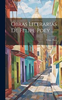 Produktbild: Obras Literarias De Felipe Poey ......