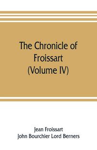 Produktbild: The chronicle of Froissart (Volume IV)