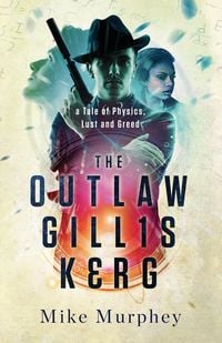 Produktbild: The Outlaw Gillis Kerg ... Physics, Lust and Greed Series