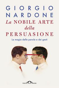 Produktbild: La nobile arte della persuasione. La magia delle parole e dei gesti