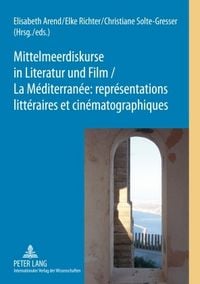 Produktbild: Mittelmeerdiskurse in Literatur und Film - La M&eacute;diterran&eacute;e : repr&eacute;sentations litt&eacute;raires et cin&eacute;matographiques