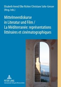 Produktbild: Mittelmeerdiskurse in Literatur und Film - La M&eacute;diterran&eacute;e : repr&eacute;sentations litt&eacute;raires et cin&eacute;matographiques