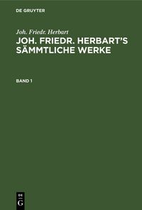 Produktbild: Joh. Friedr. Herbart&rsquo;s S&auml;mmtliche Werke. Band 1