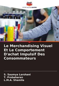 Produktbild: Le Merchandising Visuel Et Le Comportement D'achat Impulsif Des Consommateurs