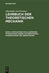 Produktbild: Enthaltend die allgemeinen dynamischen Lehren, die Geodynamik, Hydrodynamik und Aerodynamik