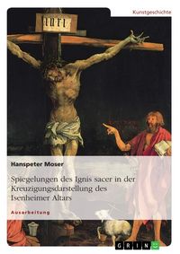 Produktbild: Spiegelungen des Ignis sacer in der Kreuzigungsdarstellung des Isenheimer Altars