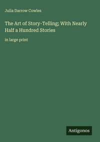 Produktbild: The Art of Story-Telling; With Nearly Half a Hundred Stories