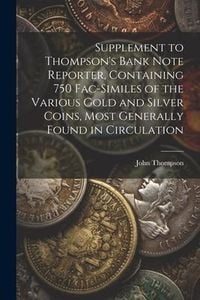 Produktbild: Supplement to Thompson's Bank Note Reporter, Containing 750 Fac-similes of the Various Gold and Silver Coins, Most Generally Found in Circulation