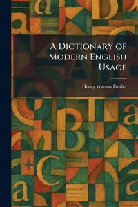 Produktbild: A Dictionary of Modern English Usage