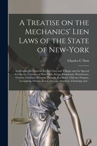 Produktbild: A Treatise on the Mechanics' Lien Laws of the State of New-York: Embracing the General Act for Cities and Villages and the Special Acts for the Counti