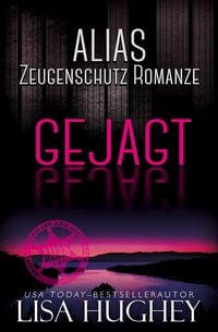 Produktbild: ALIAS Zeugenschutz Romanze: Gejagt (ALIAS Private Witness Security Romance Deutsch, #2)
