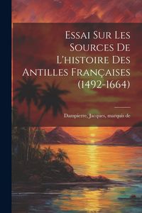 Produktbild: Essai sur les sources de l'histoire des Antilles fran&ccedil;aises (1492-1664)