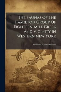 Produktbild: The Faunas Of The Hamilton Group Of Eighteen-mile Creek And Vicinity In Western New York
