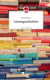 Bild vom Artikel Linsengeschichten. Life is a Story - story.one vom Autor Ivona Benner