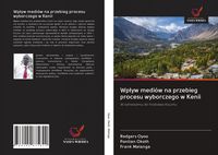 Produktbild: Wp&iquest;yw medi&oacute;w na przebieg procesu wyborczego w Kenii