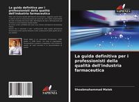 Produktbild: La guida definitiva per i professionisti della qualit&agrave; dell'industria farmaceutica
