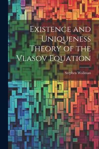 Produktbild: Existence and Uniqueness Theory of the Vlasov Equation