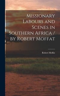 Produktbild: Missionary Labours and Scenes in Southern Africa / by Robert Moffat