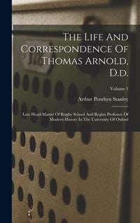 Produktbild: The Life And Correspondence Of Thomas Arnold, D.d.: Late Head-master Of Rugby School And Regius Professor Of Modern History In The University Of Oxfor