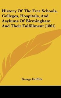 Produktbild: Griffith, G: History Of The Free Schools, Colleges, Hospital