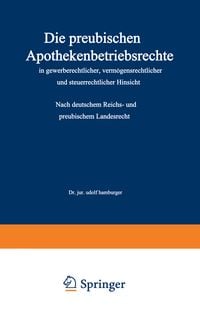 Produktbild: Die preu&szlig;ischen Apothekenbetriebsrechte in gewerberechtlicher, verm&ouml;gensrechtlicher und steuerrechtlicher Hinsicht