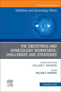 Produktbild: The Obstetrics and Gynecology Workforce: Challenges and Strategies, an Issue of Obstetrics and Gynecology Clinics of North America