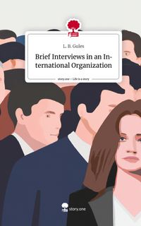 Produktbild: Brief Interviews in an International Organization. Life is a Story - story.one
