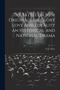 Produktbild: The Battle or New Originals, or Glory Love and Loyality an Historical and National Drama