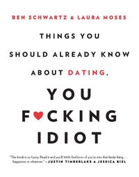 Produktbild: Things You Should Already Know About Dating, You F*cking Idiot