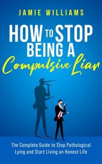 Produktbild: How To Stop Being a Compulsive Liar: The Complete Guide to Stop Pathological Lying and Start Living an Honest Life