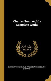 Produktbild: Charles Sumner; His Complete Works