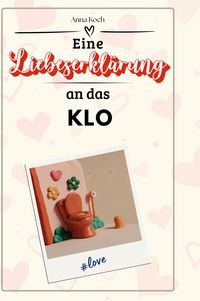 Produktbild: Eine Liebeserkl&auml;rung an das Klo