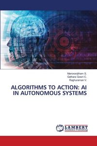 Produktbild: ALGORITHMS TO ACTION: AI IN AUTONOMOUS SYSTEMS