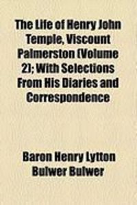 Produktbild: The Life of Henry John Temple, Viscount Palmerston (Volume 2); With Selections from His Diaries and Correspondence