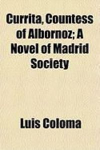 Produktbild: Currita, Countess of Albornoz; A Novel of Madrid Society
