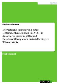 Produktbild: Energetische Bilanzierung eines Einfamilienhauses nach EnEV 2014/ Anforderungsniveau 2016 und Detailausbildung einer materialbedingten W&auml;rmebr&uuml;cke