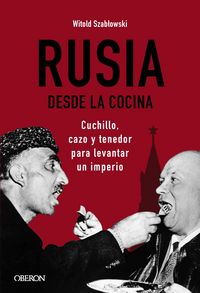 Produktbild: Rusia desde la cocina. Cuchillo, cazo y tenedor para levantar un imperio