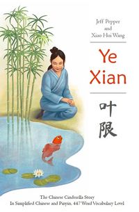 Produktbild: Ye Xian: The Chinese Cinderella Story in Simplified Chinese and Pinyin, 450 Word Vocabulary Level