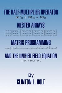 Produktbild: The Half-Multiplier Operator, Nested Arrays, Matrix Programming, and the Unifield Equation