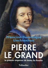 Produktbild: Pierre le Grand : le premier empereur de toutes les Russies