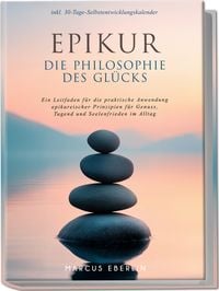 Produktbild: Epikur: Die Philosophie des Gl&uuml;cks - Ein Leitfaden f&uuml;r die praktische Anwendung