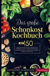 Produktbild: Das gro&szlig;e Schonkost Kochbuch f&uuml;r eine optimale Ern&auml;hrung bei Verdauungsproblemen!