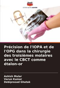 Produktbild: Pr&eacute;cision de l'IOPA et de l'OPG dans la chirurgie des troisi&egrave;mes molaires avec le CBCT comme &eacute;talon-or