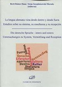 Produktbild: La lengua alemana vista desde dentro y desde fuera : estudios sobre su sistema, su ense&ntilde;anza y su recepci&oacute;n = Die deutsche Sprache : intern und extern