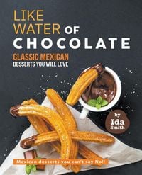 Produktbild: Like Water of Chocolate - Classic Mexican Desserts you will love