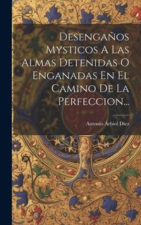 Produktbild: Desenga&ntilde;os Mysticos A Las Almas Detenidas O Enganadas En El Camino De La Perfeccion...
