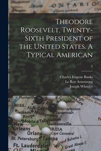 Produktbild: Theodore Roosevelt, Twenty-sixth President of the United States. A Typical American; 2